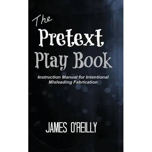The Pretext Playbook: Instruction Manual for Intentional Misleading Fabrication