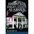 Haunted Shelby County, Alabama - Paperback