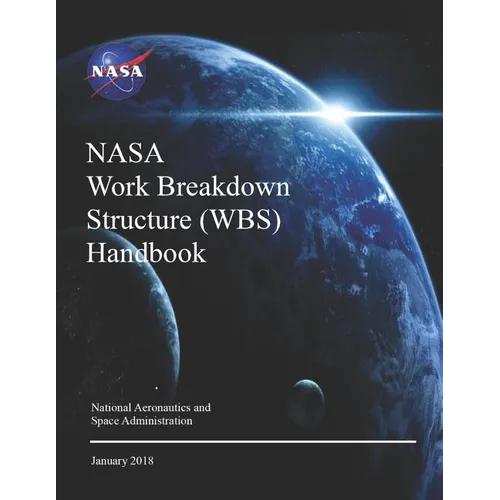 NASA Work Breakdown Structure (WBS) Handbook: NASA SP-2016-3404 Rev.1 - Paperback