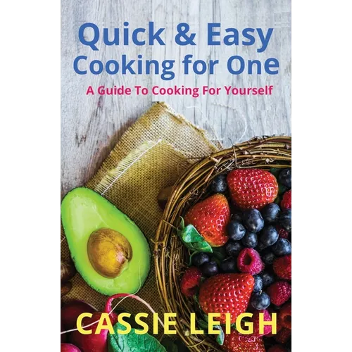 Quick & Easy Cooking for One: A Guide to Cooking For Yourself - Paperback