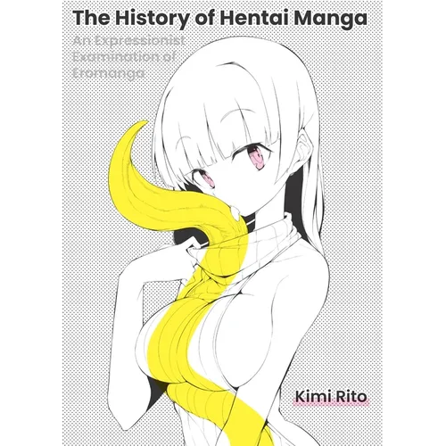 The History of Hentai Manga: An Expressionist Examination of Eromanga - Paperback