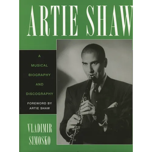 Artie Shaw: A Musical Biography and Discography - Paperback