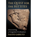The Quest for the Hittites: Uncovering a Forgotten Civilization - Paperback