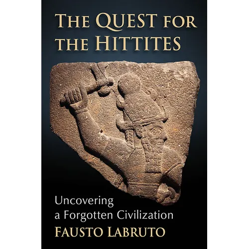 The Quest for the Hittites: Uncovering a Forgotten Civilization - Paperback