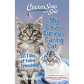 Chicken Soup for the Soul: My Clever, Curious, Caring Cat: 101 Tales of Feline Friendship - Paperback