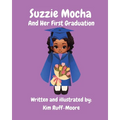 Suzzie Mocha And Her First Graduation - Paperback