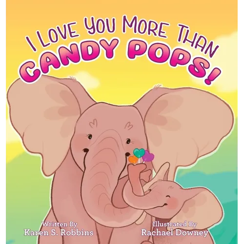 I Love You More Than Candy Pops! - Hardcover