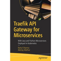 Traefik API Gateway for Microservices: With Java and Python Microservices Deployed in Kubernetes - Paperback