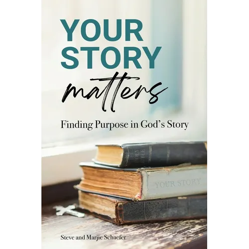 Your Story Matters: Finding Purpose in God's Story - Paperback