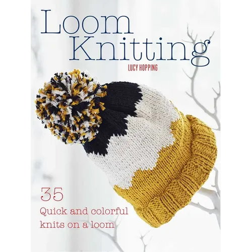Loom Knitting: 35 Quick and Colorful Knits on a Loom - Paperback