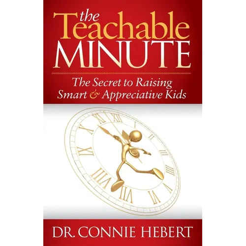The Teachable Minute: The Secret to Raising Smart & Appreciative Kids - Paperback