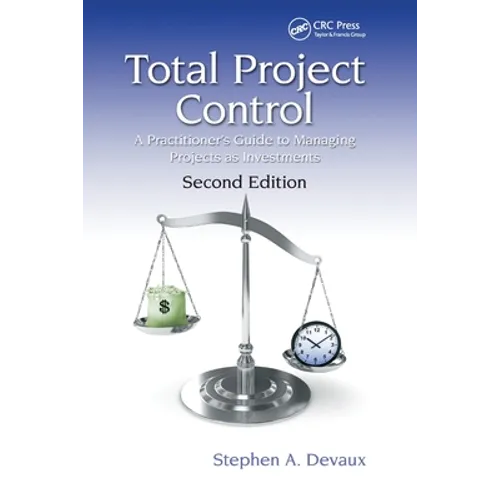 Total Project Control: A Practitioner's Guide to Managing Projects as Investments, Second Edition - Paperback