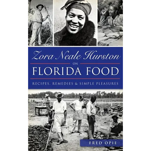 Zora Neale Hurston on Florida Food: Recipes, Remedies & Simple Pleasures