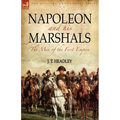 Napoleon and His Marshals: the Men of the First Empire