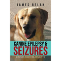 Canine Epilepsy & Seizures: Causes and Treatments - Paperback
