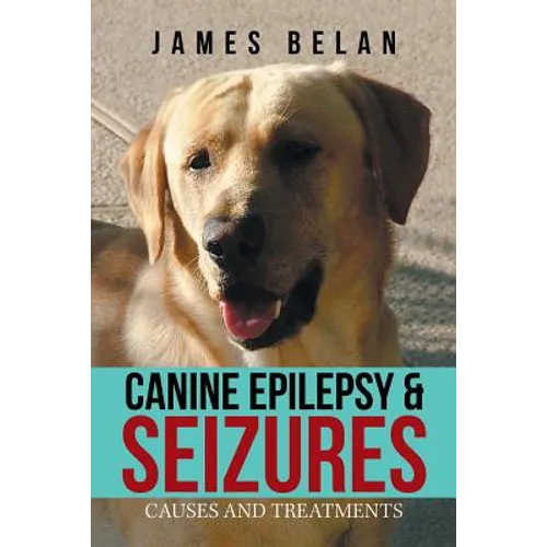 Canine Epilepsy & Seizures: Causes and Treatments - Paperback
