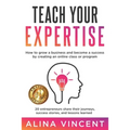 Teach Your Expertise: How to Grow a Business and Become a Success by Creating an Online Class or Program - Paperback