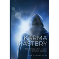 Karma Mastery: Transforming Life's Lessons into Conscious Creations - Paperback