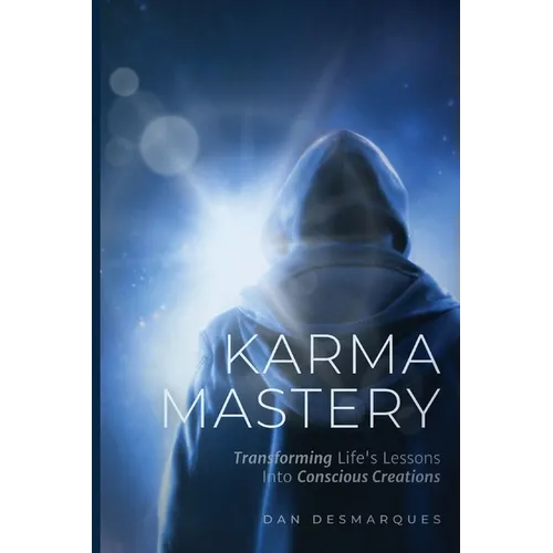 Karma Mastery: Transforming Life's Lessons into Conscious Creations - Paperback