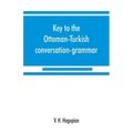 Key to the Ottoman-Turkish conversation-grammar - Paperback