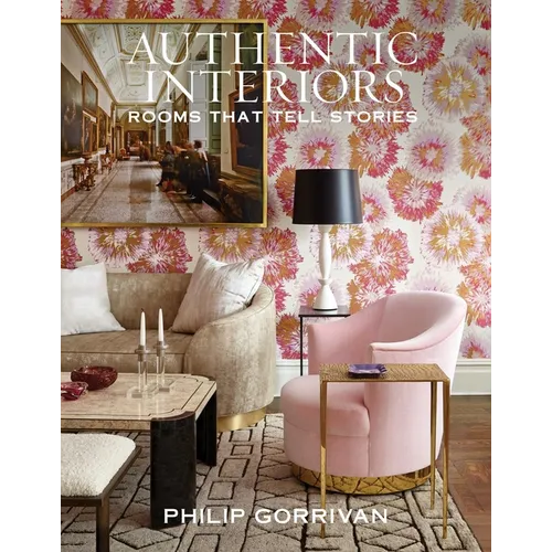 Authentic Interiors: Rooms That Tell Stories - Hardcover