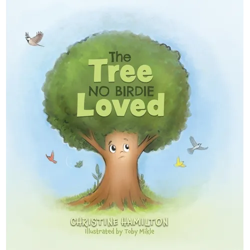 The Tree No Birdie Loved - Hardcover