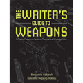 The Writer's Guide to Weapons: A Practical Reference for Using Firearms and Knives in Fiction - Paperback