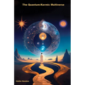 The Quantum-Karmic Multiverse: Navigating Our Personal Destiny in the Multiverse - Paperback