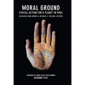 Moral Ground: Ethical Action for a Planet in Peril - Paperback