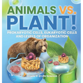 Animals vs. Plant! Prokaryotic Cells, Eukaryotic Cells and Levels of Organization Grade 6-8 Life Science - Hardcover