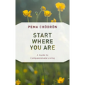 Start Where You Are: A Guide to Compassionate Living - Paperback