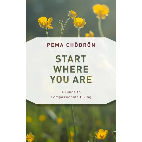 Start Where You Are: A Guide to Compassionate Living - Paperback