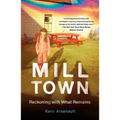 Mill Town: Reckoning with What Remains - Paperback