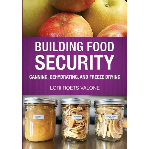 Building Food Security: Canning, Dehydrating, and Freeze Drying - Paperback