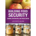 Building Food Security: Canning, Dehydrating, and Freeze Drying - Paperback