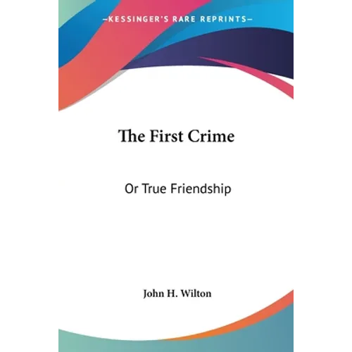 The First Crime: Or True Friendship
