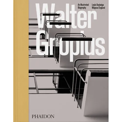Walter Gropius: An Illustrated Biography - Hardcover