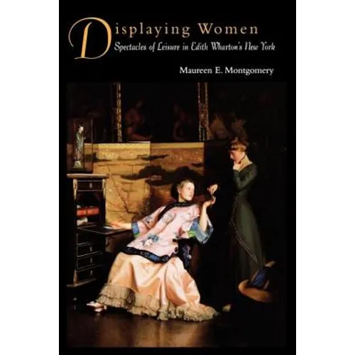 Displaying Women: Spectacles of Leisure in Edith Wharton's New York