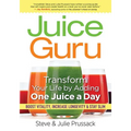 Juice Guru: Transform Your Life by Adding One Juice a Day: Boost Vitality, Increase Longevity & Stay Slim - Paperback