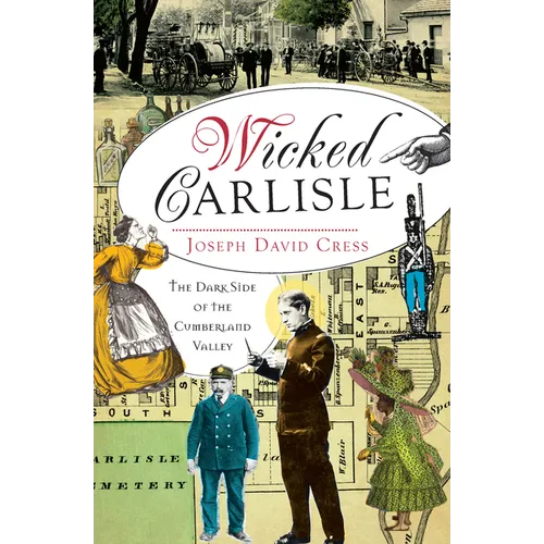Wicked Carlisle: The Dark Side of the Cumberland Valley - Paperback