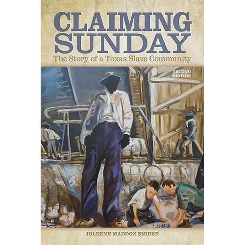 Claiming Sunday: The Story of a Texas Slave Community