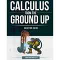 Calculus from the Ground Up Solution Guide - Paperback
