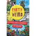 Party Weird: Festivals & Fringe Gatherings of Austin