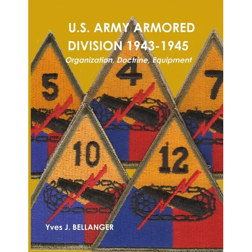 U.S. Army Armored Division 1943-1945: Organization, Doctrine, Equipment