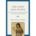 The Light Gray People: An Ethno-History of the Lipan Apaches of Texas and Northern Mexico