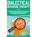 Dialectical Behavior Therapy: The Ultimate Guide for Using DBT for Borderline Personality Disorder, Difficult Emotions, and Mood Swings, Including Tec - Hardcover
