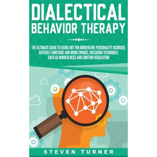 Dialectical Behavior Therapy: The Ultimate Guide for Using DBT for Borderline Personality Disorder, Difficult Emotions, and Mood Swings, Including Tec - Hardcover