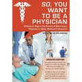 So, You Want to Be a Physician: Getting an Edge in the Pursuit of Becoming a Physician or Other Medical Professional - Paperback