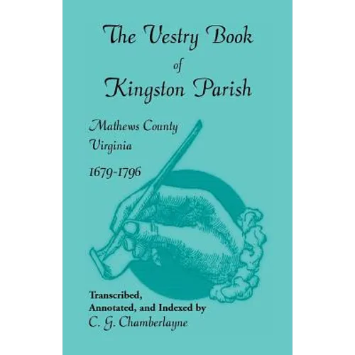The Vestry Book of Kingston Parish, Mathews County, Virginia, 1679-1796