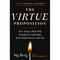 The Virtue Proposition: Five Virtues That Will Transform Leadership, Team Performance, and You - Hardcover